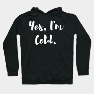 Yes, Im Cold Hoodie